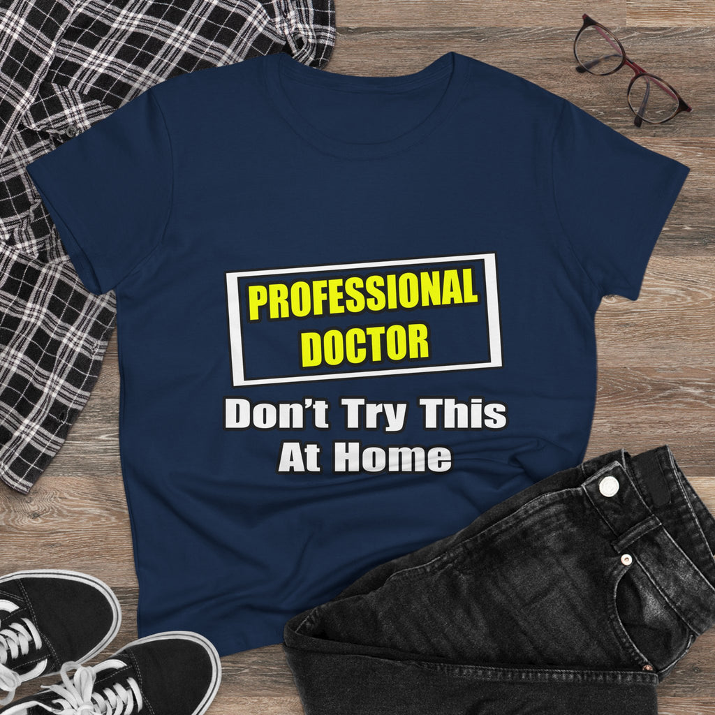 Professional Doctor...Don't Try This At Home - Women's Midweight Cotton Tee