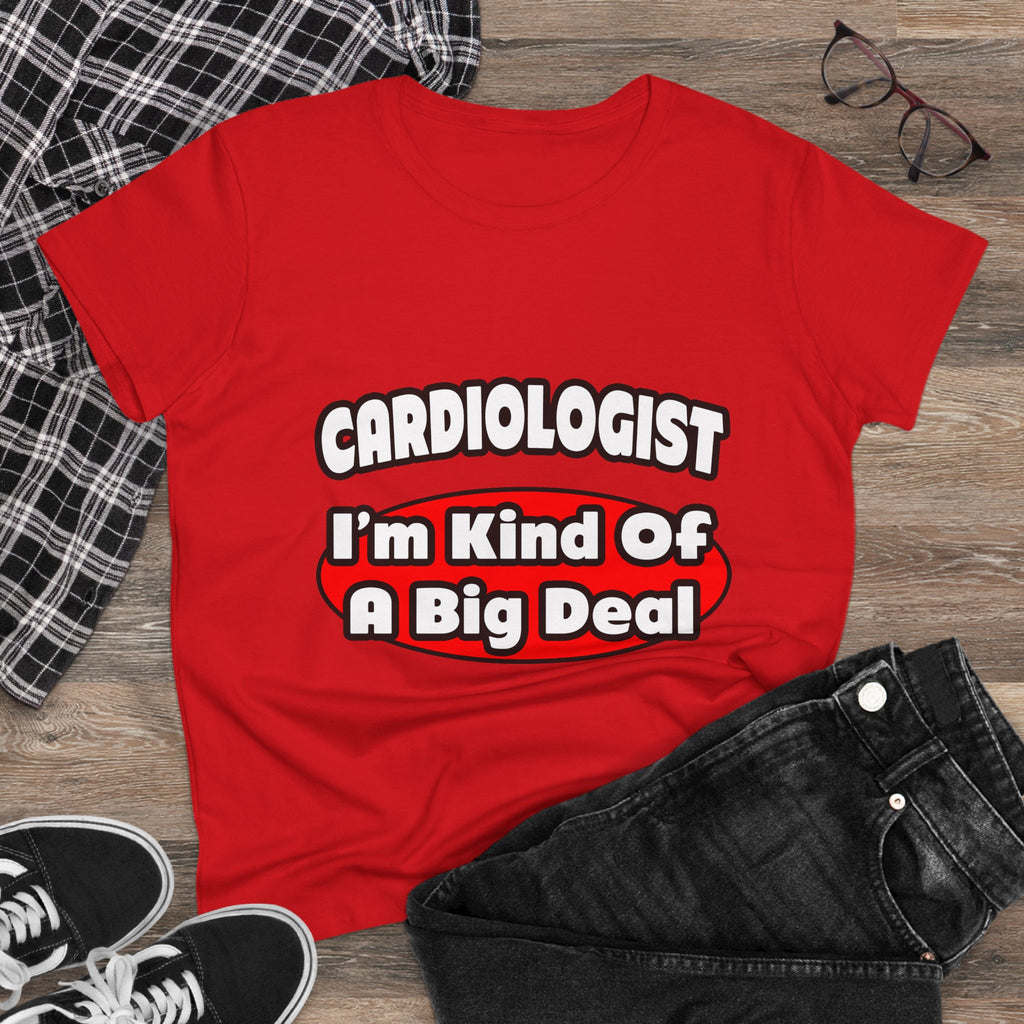 Cardiologist...Big Deal (2) - Women's Midweight Cotton Tee