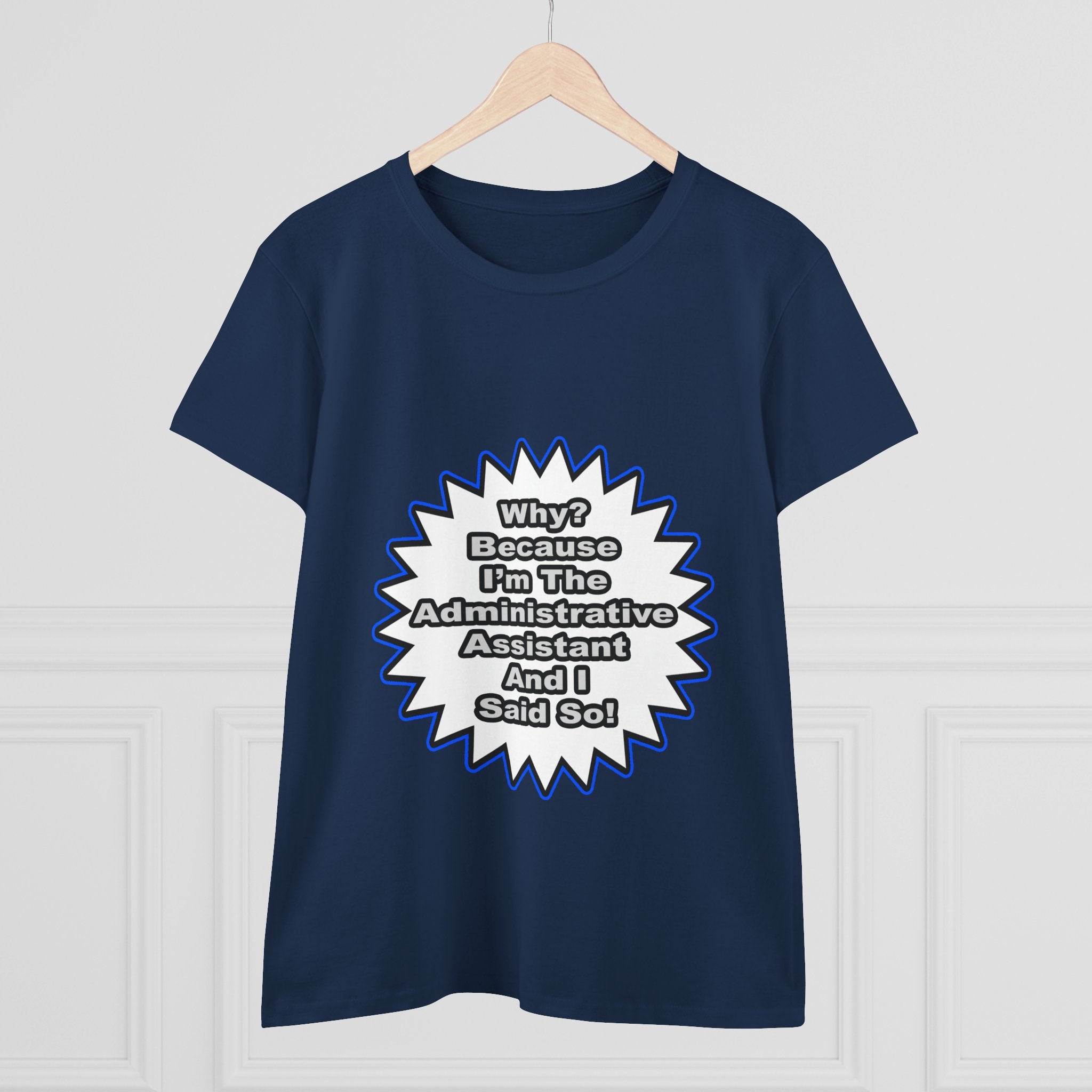 Administrative Assistant...Because I Said So - Women's Midweight Cotton Tee
