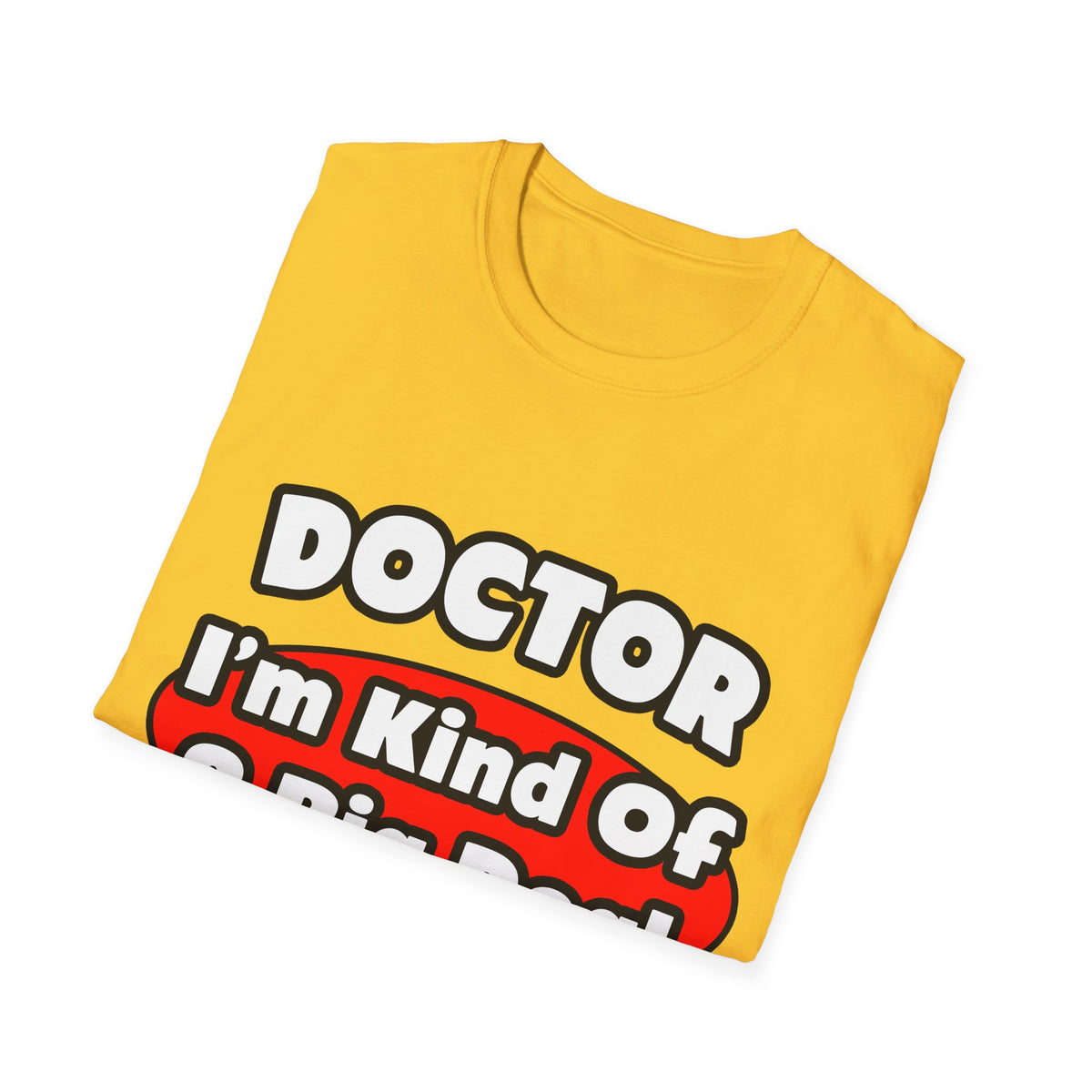 Doctor...Big Deal - Unisex Softstyle T-Shirt