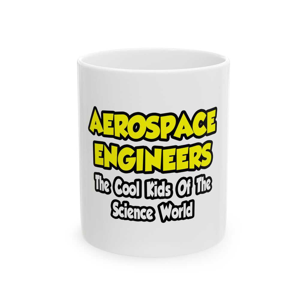 Aerospace Engineers...Cool Kids of Sci World - Ceramic Mug, (11oz, 15oz)
