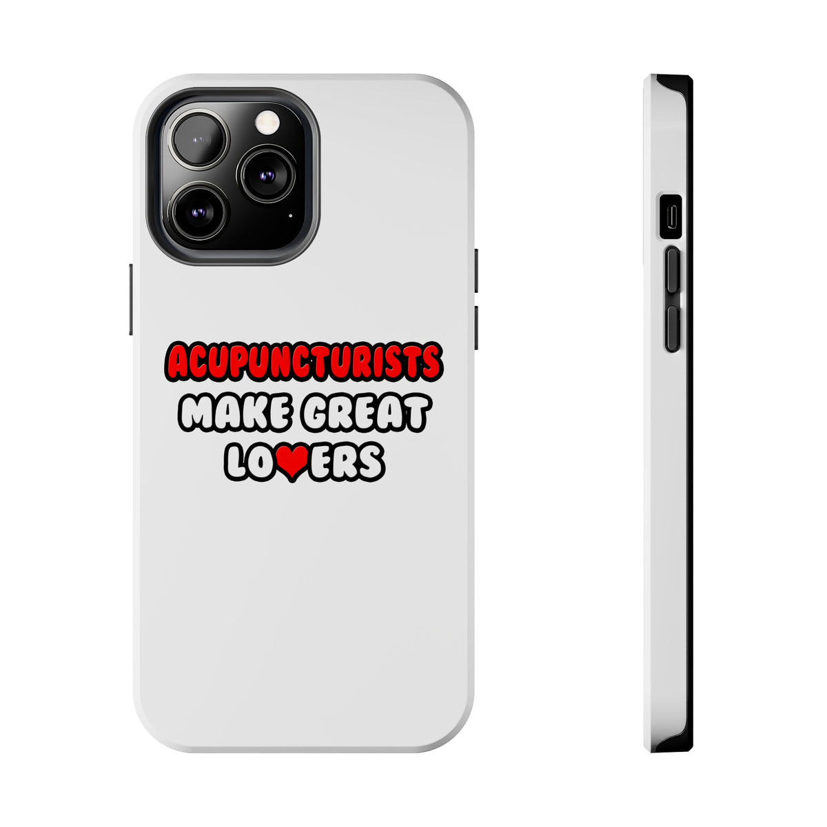 Acupuncturists Make Great Lovers - Tough Phone Cases