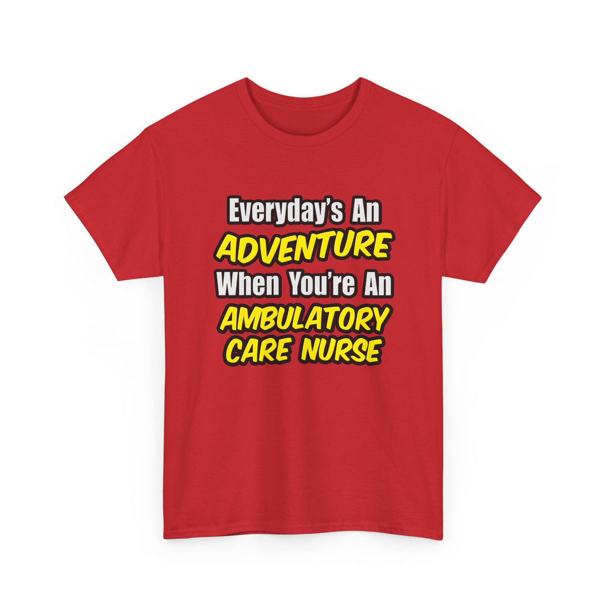 Everyday's An Adventure .. Ambulatory Care Nurse - Unisex Heavy Cotton Tee