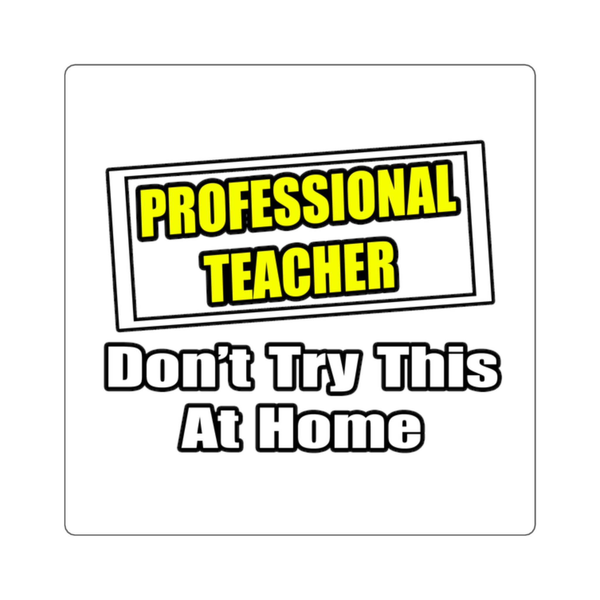 Professional Teacher...Don't Try This At Home - Square Stickers