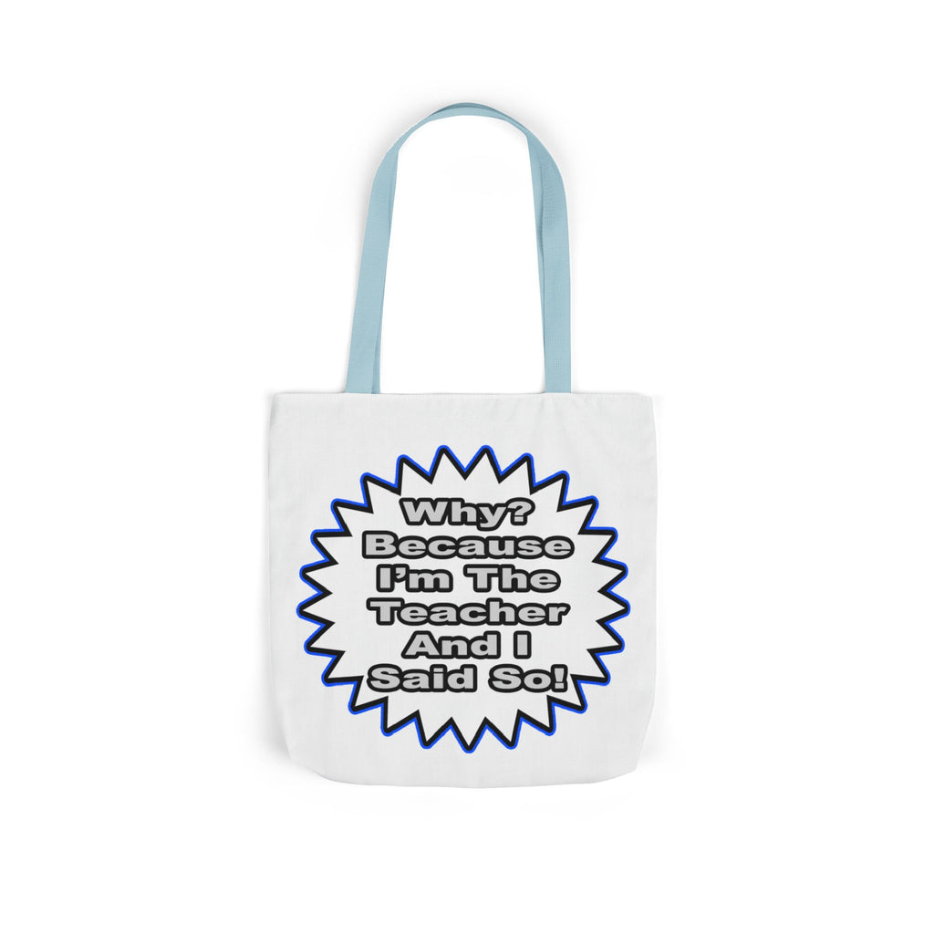 Teacher...Because I Said So - Canvas Tote Bag, 5-Color Straps