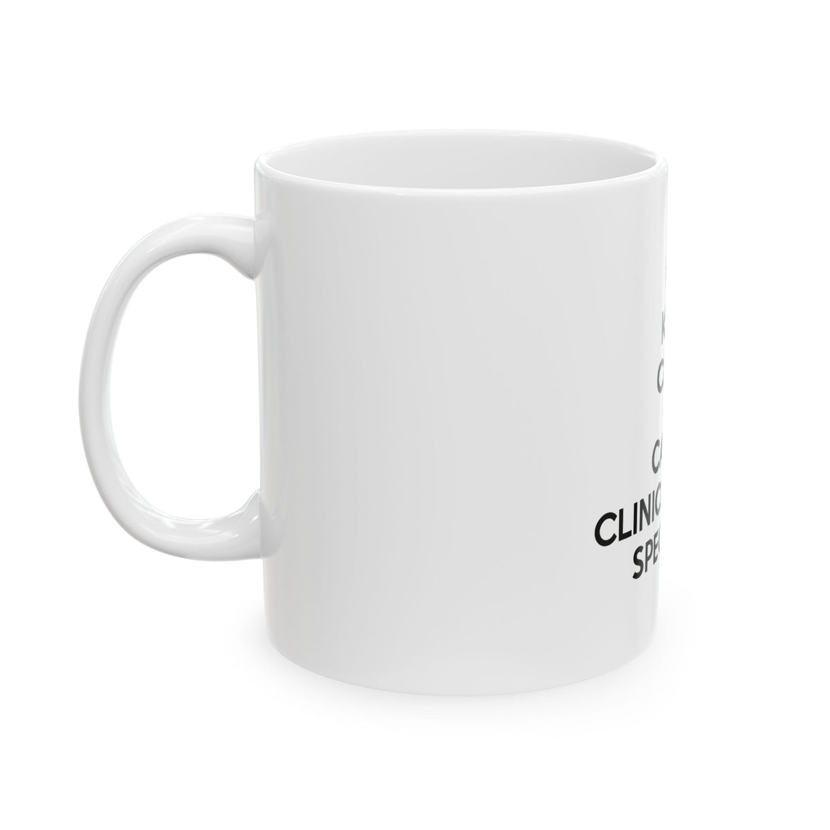 Keep Calm and Call a Clinical Nurse Specialist - Ceramic Mug, (11oz, 15oz)