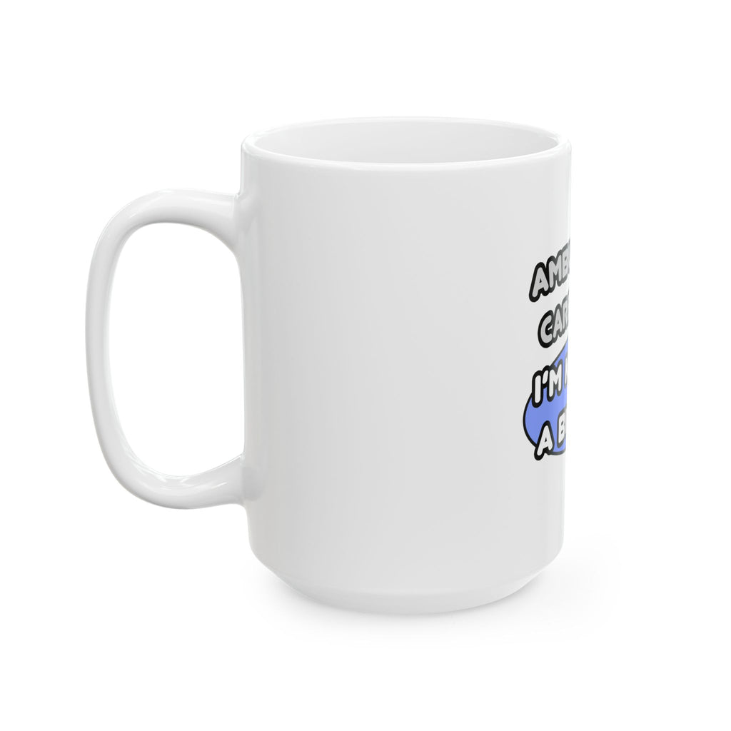 Ambulatory Care Nurse ... I'm Kind of a Big Deal - Ceramic Mug, (11oz, 15oz)