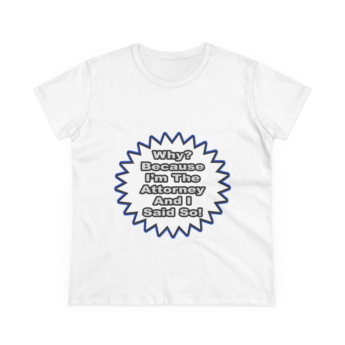 Attorney...Because I Said So - Women's Midweight Cotton Tee