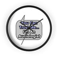 Trust Me .. I'm an Audiologist - Wall Clock