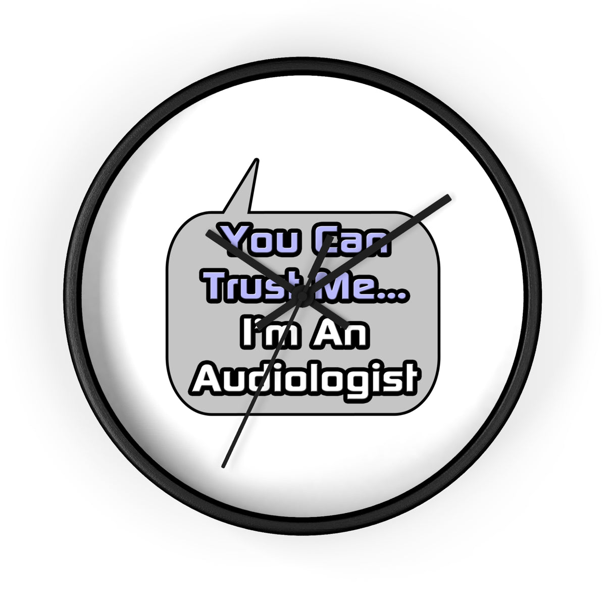 Trust Me .. I'm an Audiologist - Wall Clock