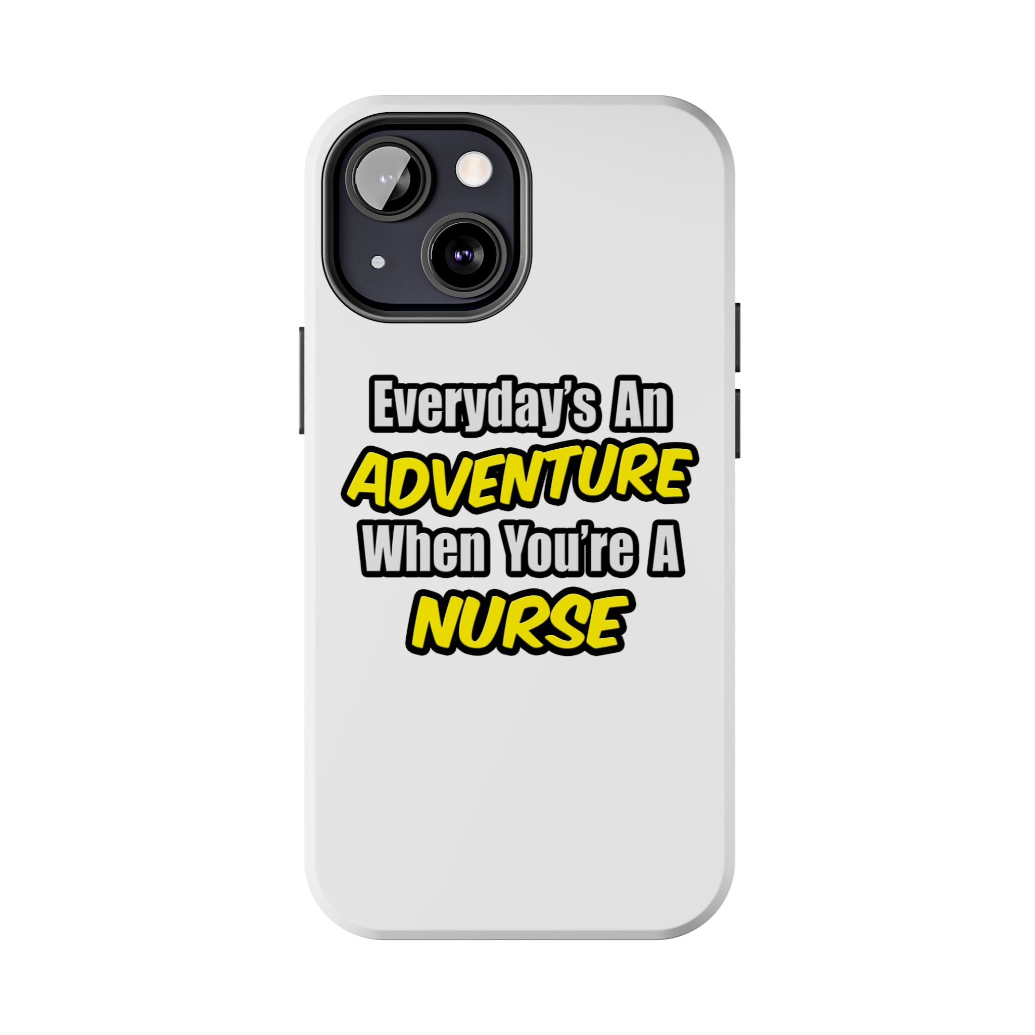 Nurse Phone Case – "Everyday's An Adventure When You're A Nurse" Tough Protective Cover
