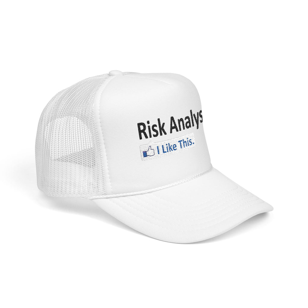 Risk Analysis...I Like This - Foam Trucker Hat