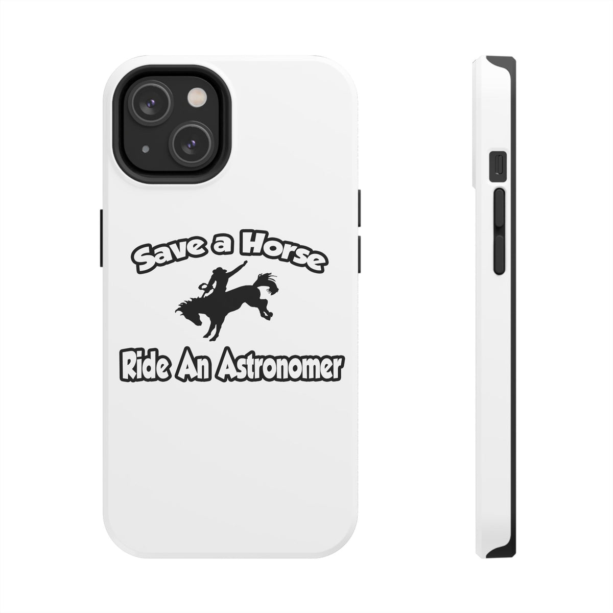 Save a Horse, Ride an Astronomer - Tough Phone Cases