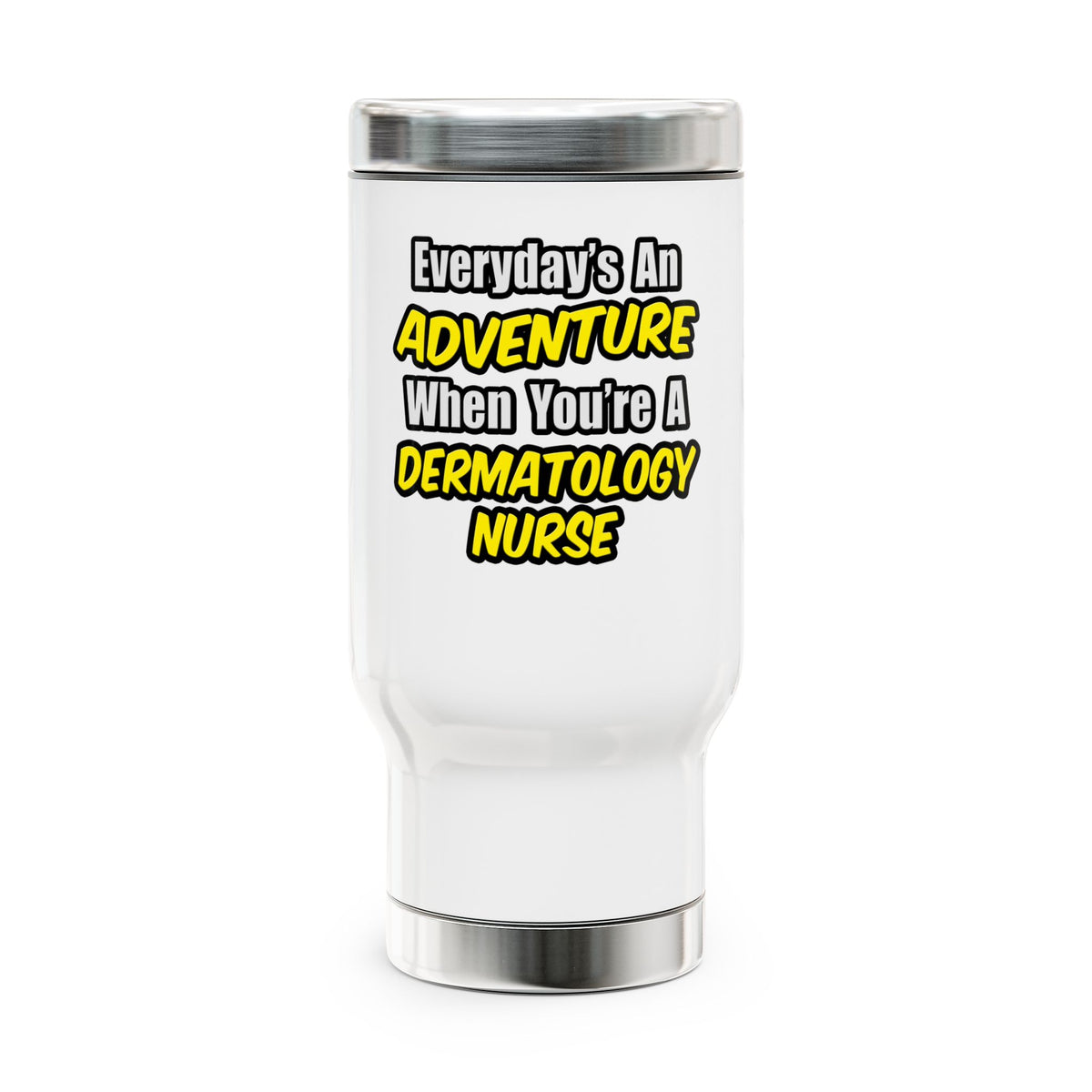 Everyday's An Adventure .. Dermatology Nurse - Stainless Steel Travel Mug with Handle, 14oz