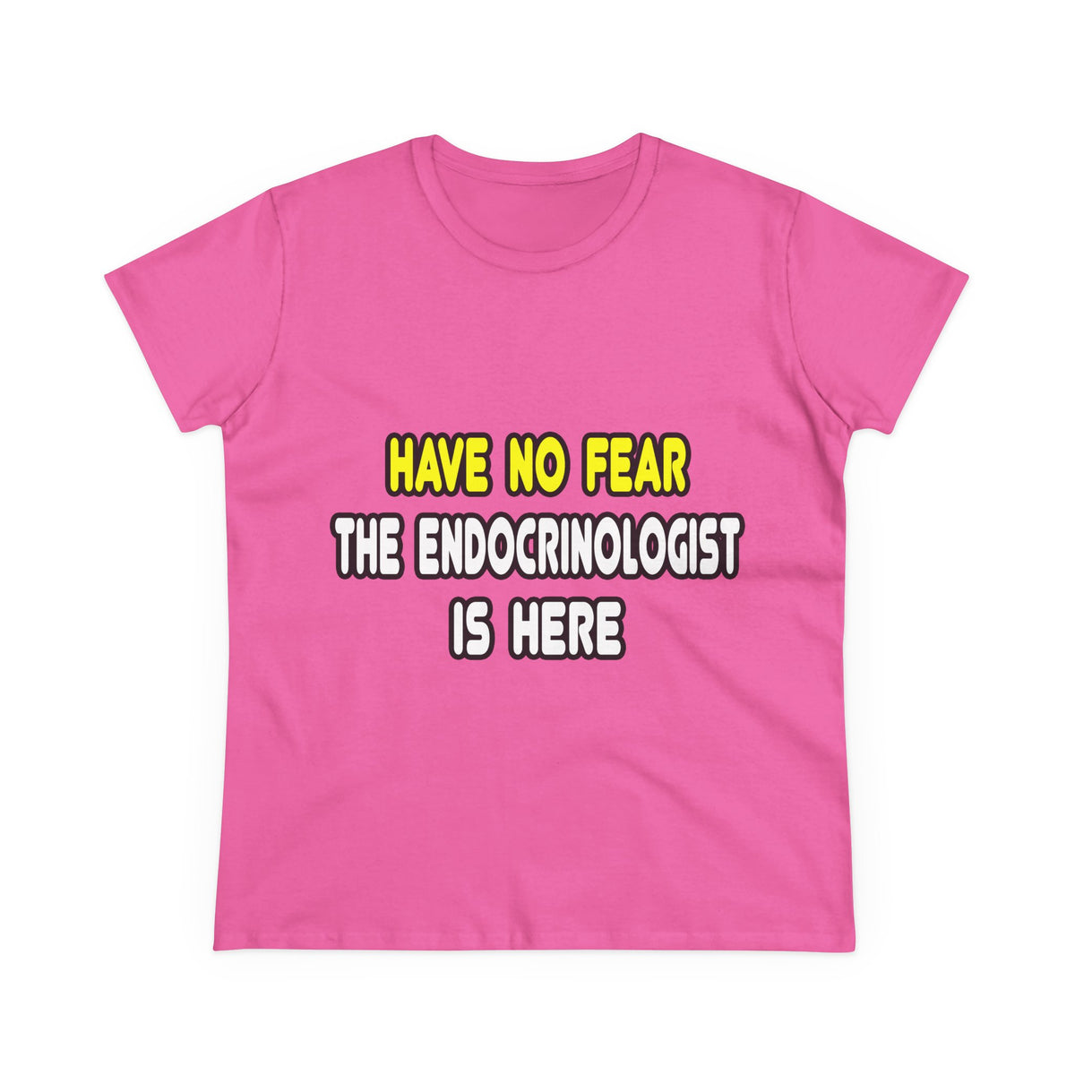 Have No Fear, The Endocrinologist Is Here - Women's Midweight Cotton Tee