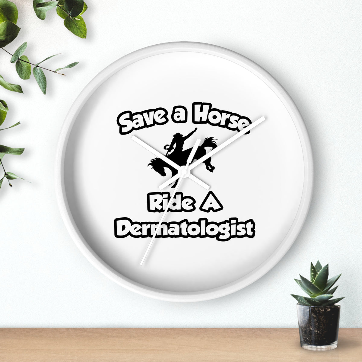 Save a Horse .. Ride a Dermatologist - Wall Clock