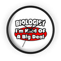 Biologist...Big Deal - Wall Clock
