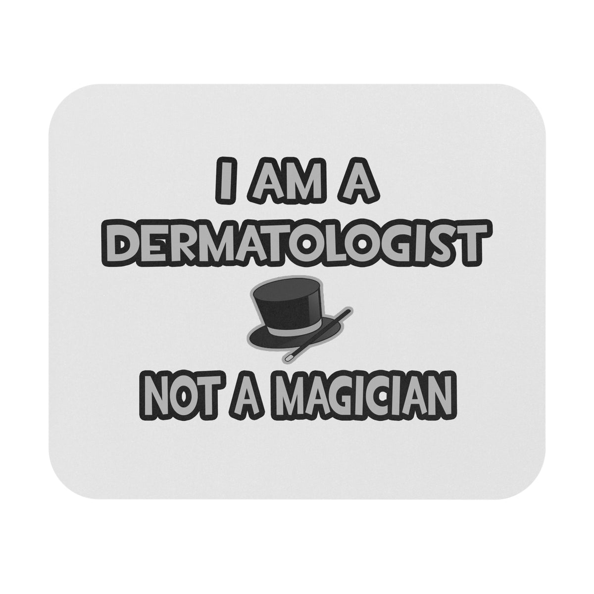 I Am A Dermatologist ... Not A Magician - Mouse Pad (Rectangle)