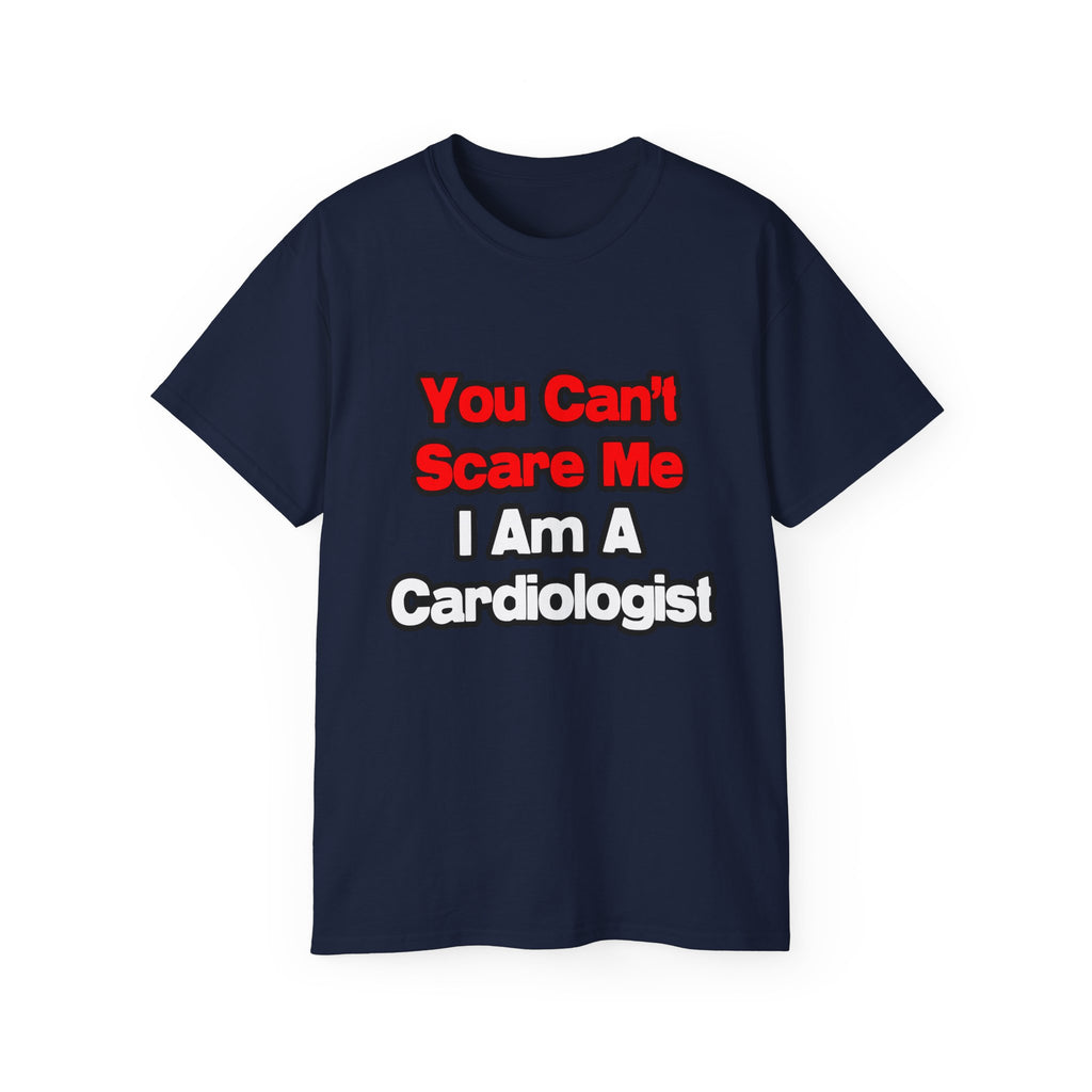 You Can't Scare Me...Cardiologist - Unisex Ultra Cotton Tee