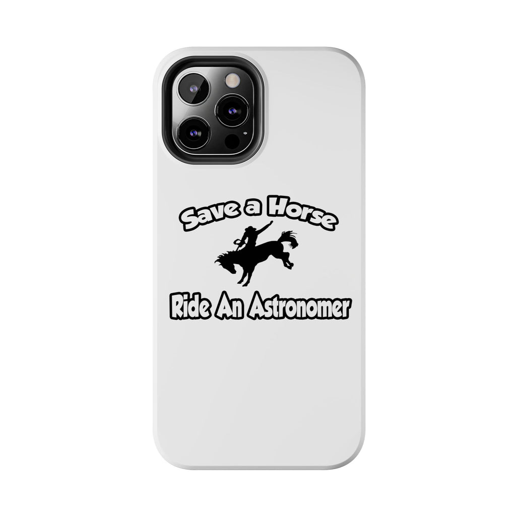 Save a Horse, Ride an Astronomer - Tough Phone Cases