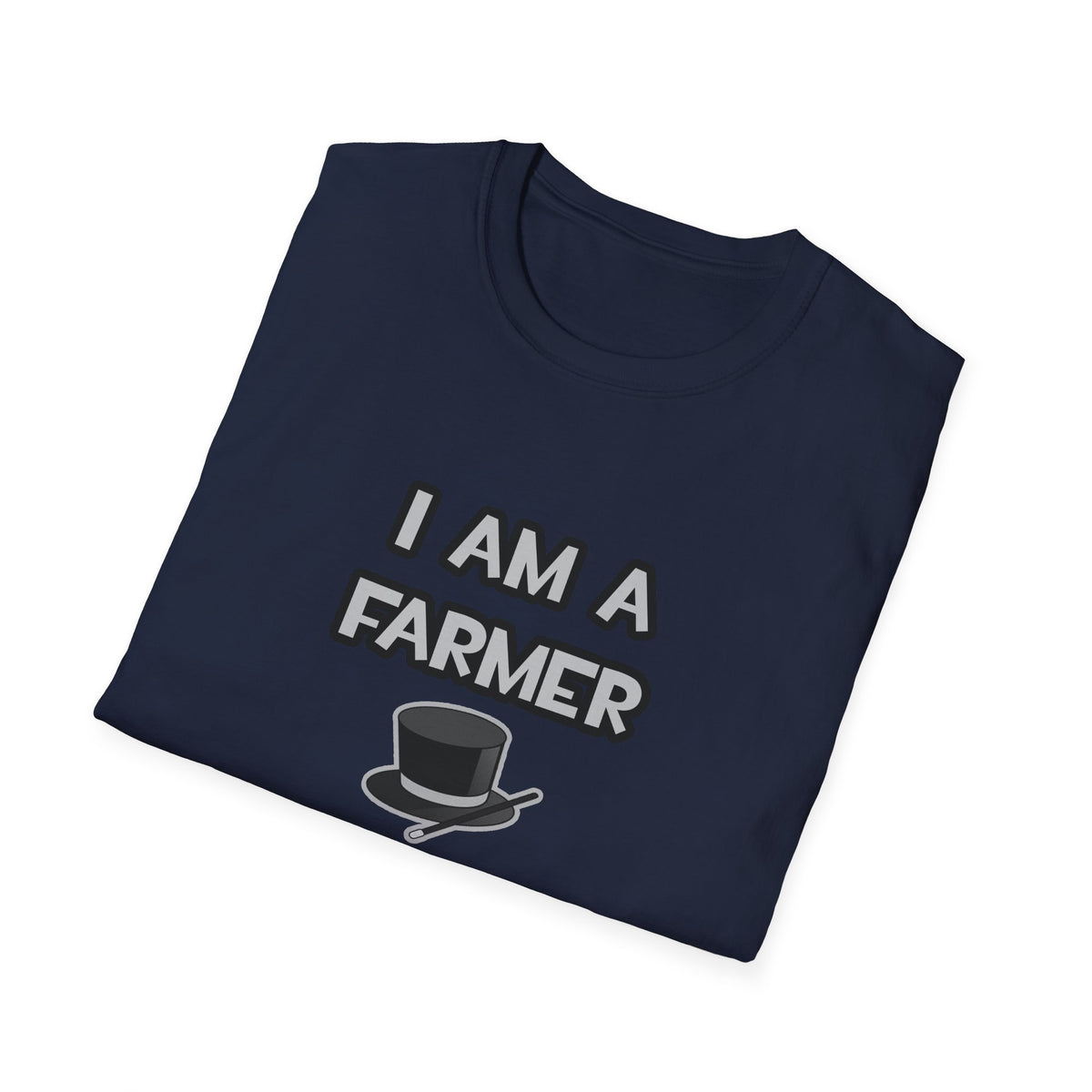 I Am A Farmer ... Not A Magician - Unisex Softstyle T-Shirt