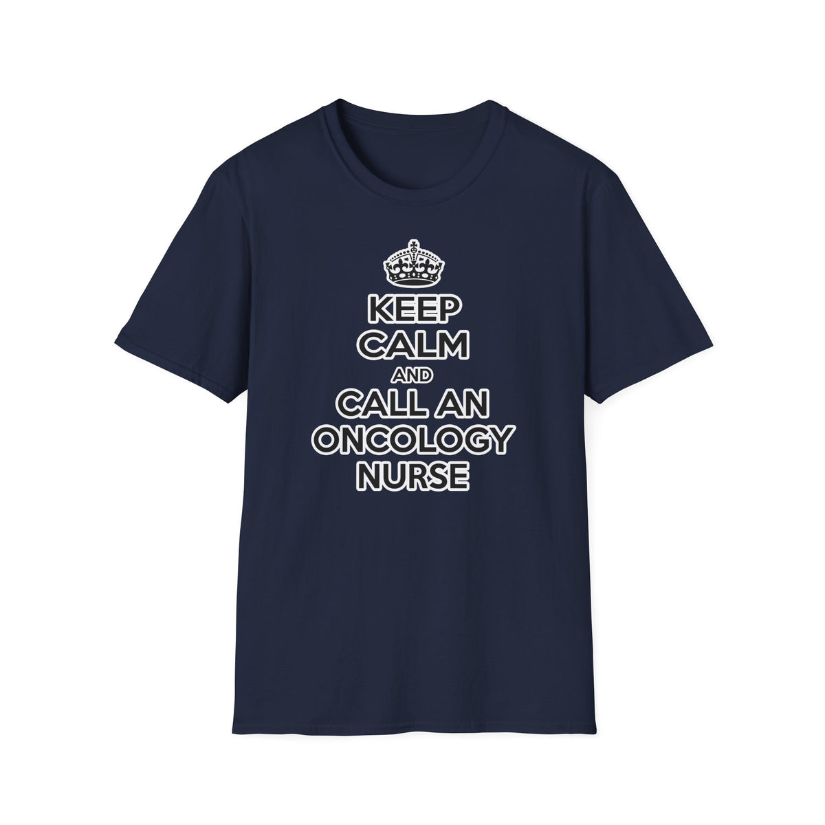 Keep Calm and Call an Oncology Nurse - Unisex Softstyle T-Shirt