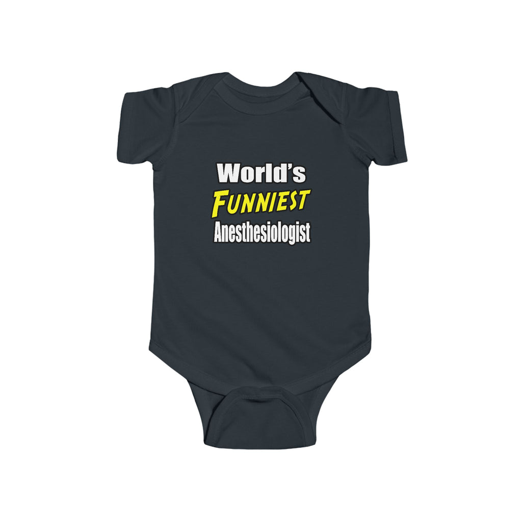 World's Funniest Anesthesiologist - Infant Fine Jersey Bodysuit