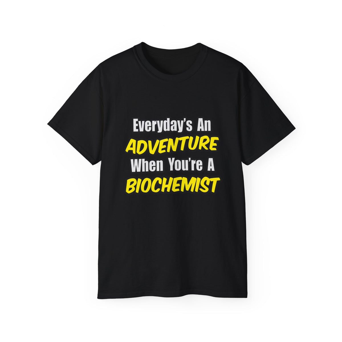 Everyday's An Adventure...Biochemist - Unisex Ultra Cotton Tee