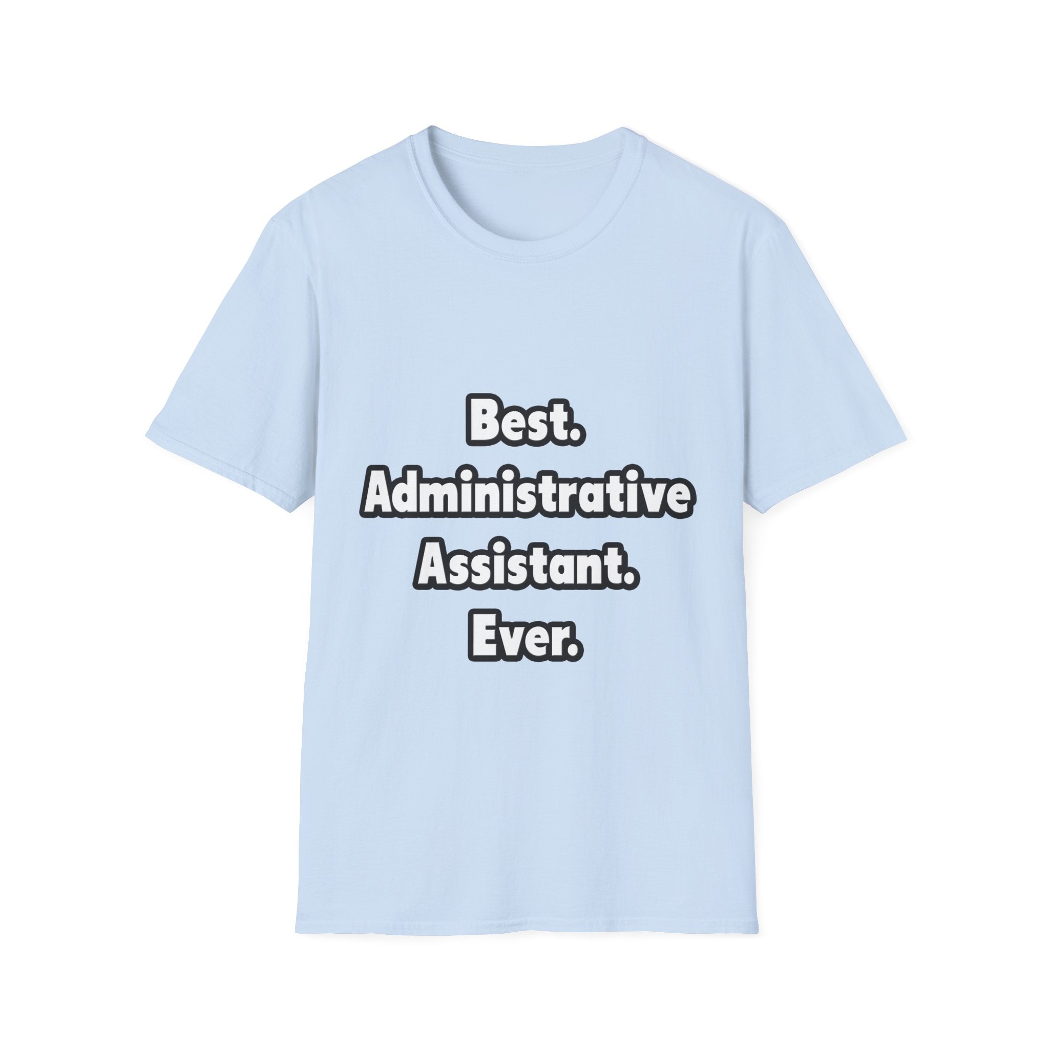 Best. Administrative Assistant. Ever - Unisex Softstyle T-Shirt