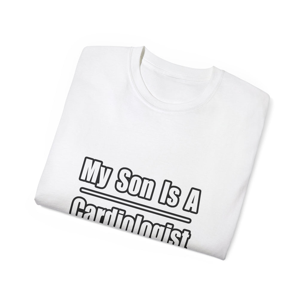 My Son Is A Cardiologist - Unisex Ultra Cotton Tee