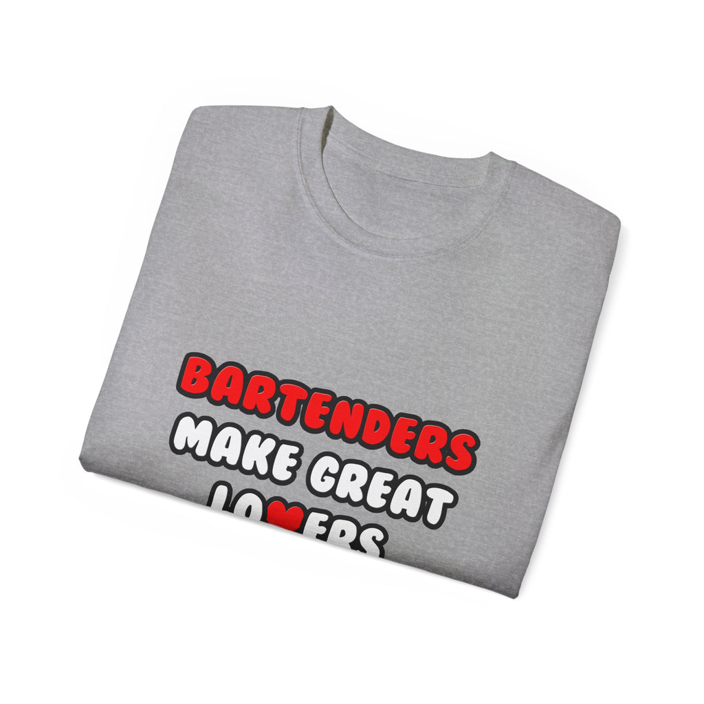 Bartenders Make Great Lovers - Unisex Ultra Cotton Tee
