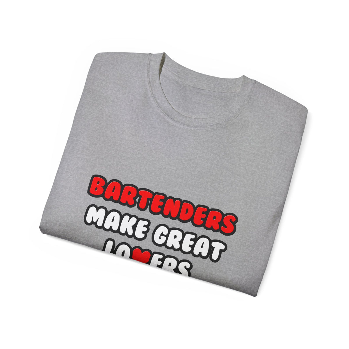 Bartenders Make Great Lovers - Unisex Ultra Cotton Tee