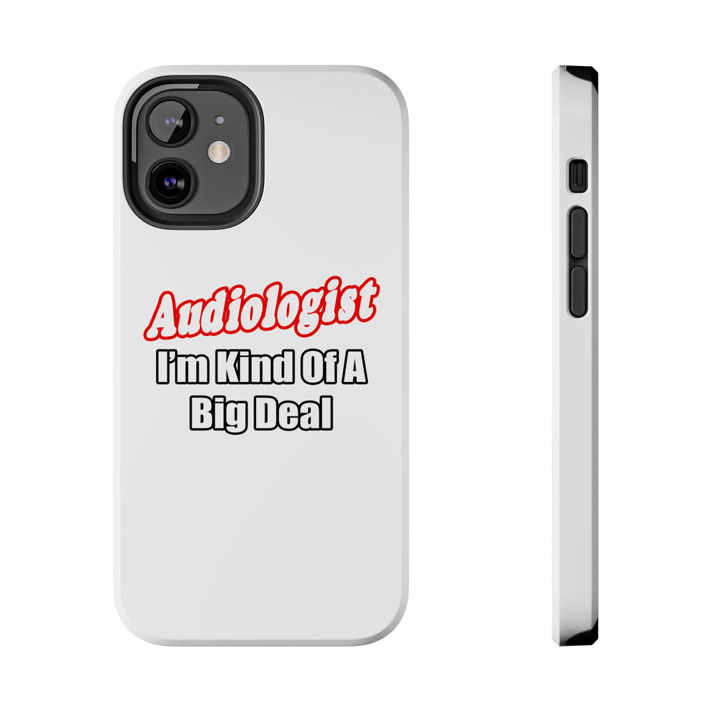 Audiologist...Kind of a Big Deal - Tough Phone Cases