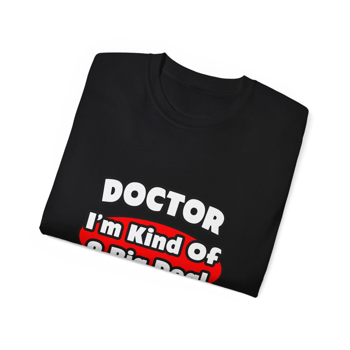 Doctor...Big Deal - Unisex Ultra Cotton Tee
