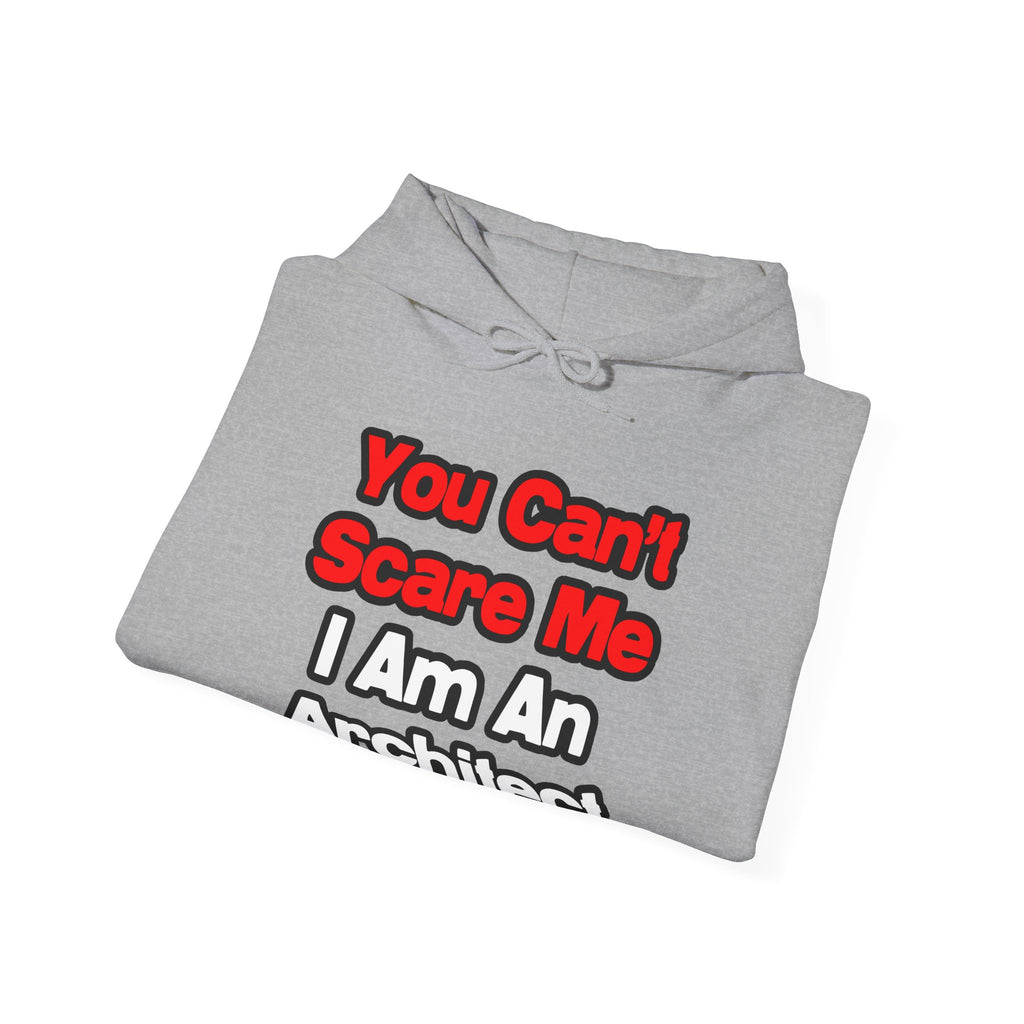You Can't Scare Me...Architect - Unisex Heavy Blend™ Hooded Sweatshirt