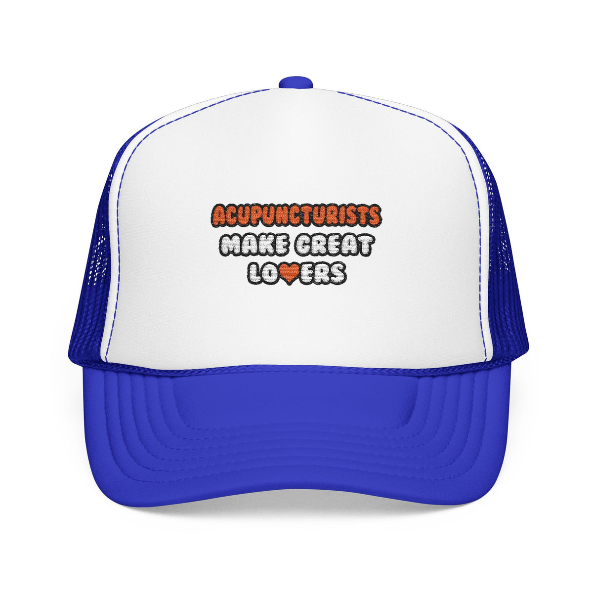 Acupuncturists Make Great Lovers - Foam Trucker Hat