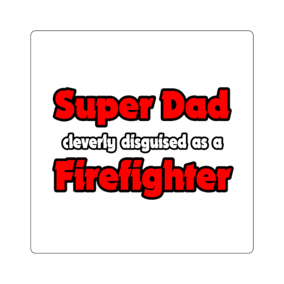 Super Dad ... Firefighter - Square Stickers