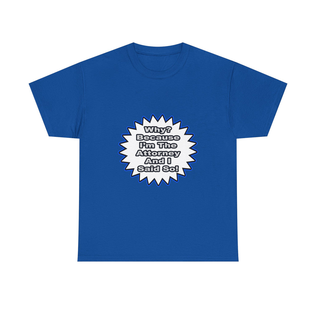 Attorney...Because I Said So - Unisex Heavy Cotton Tee