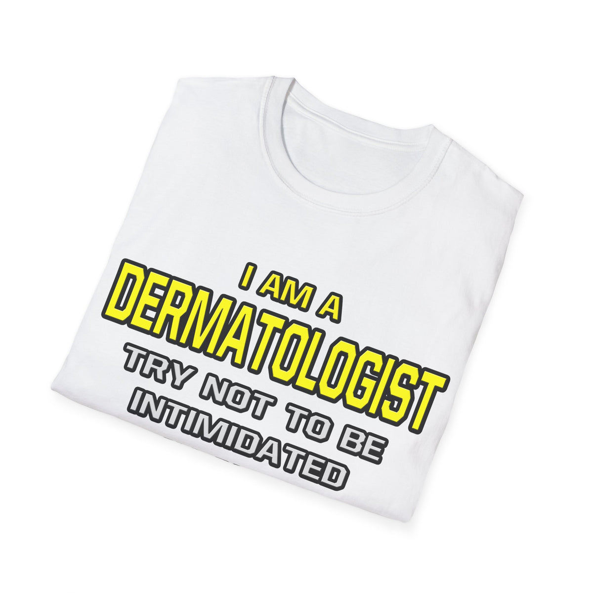 Dermatologist...Superior Intelligence - Unisex Softstyle T-Shirt
