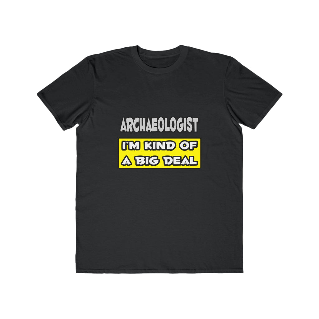 Archaeologist .. I'm Kind of a Big Deal - Men's Lightweight Fashion Tee