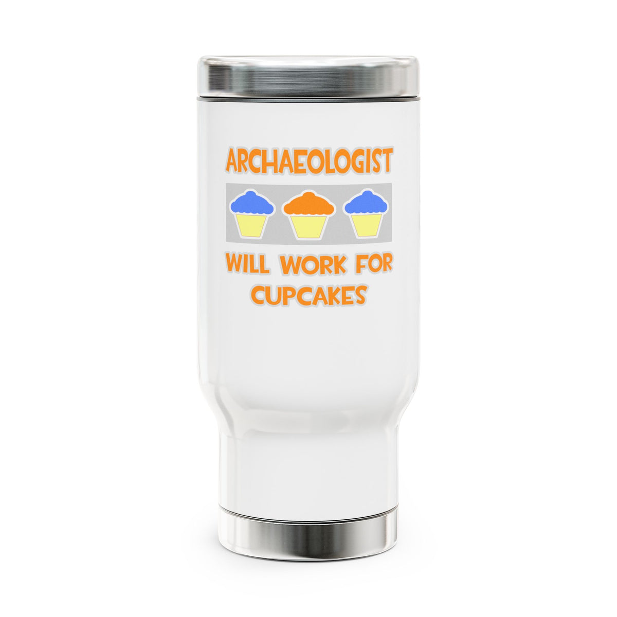 Archaeologist ... Will Work For Cupcakes - Stainless Steel Travel Mug with Handle, 14oz