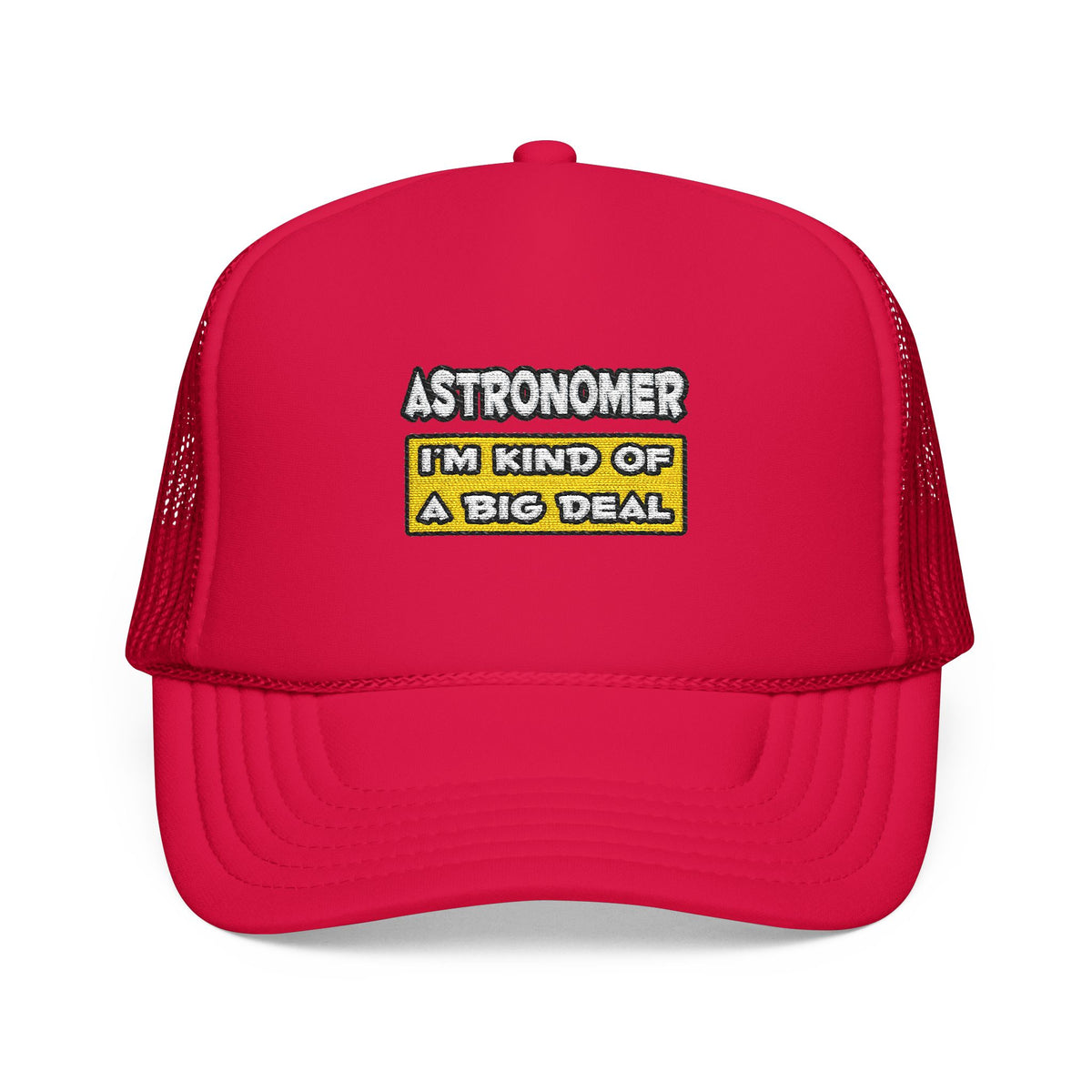 Astronomer .. I'm Kind of a Big Deal - Foam Trucker Hat