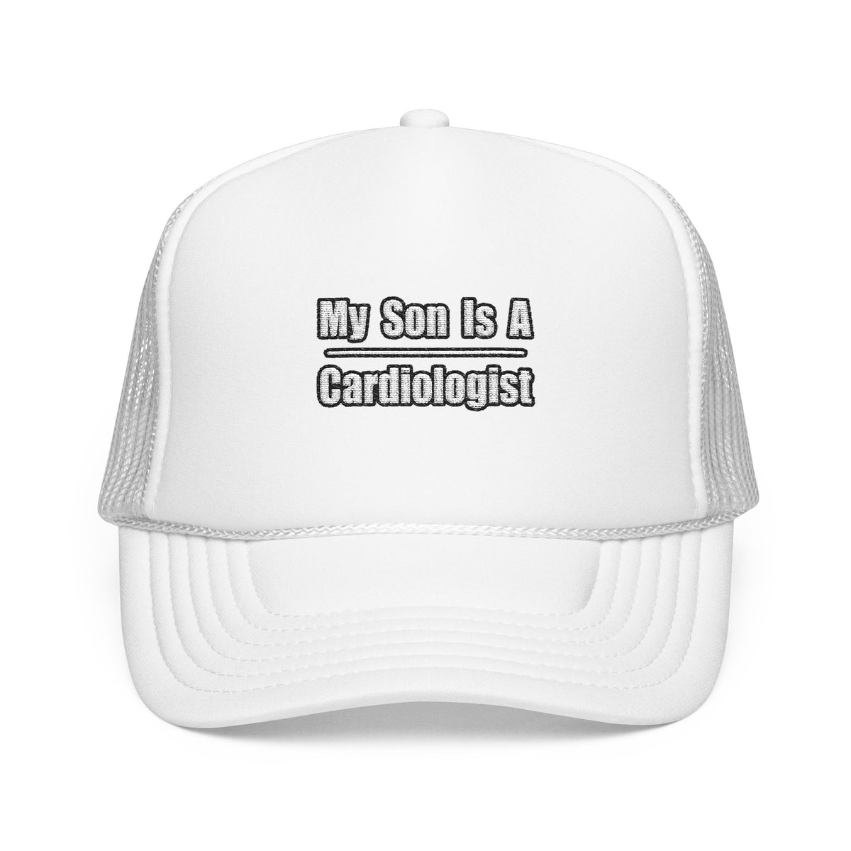 My Son Is A Cardiologist - Foam Trucker Hat