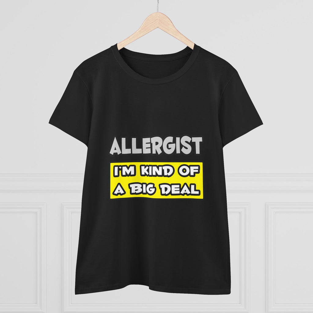 Allergist .. I'm Kind of a Big Deal - Women's Midweight Cotton Tee