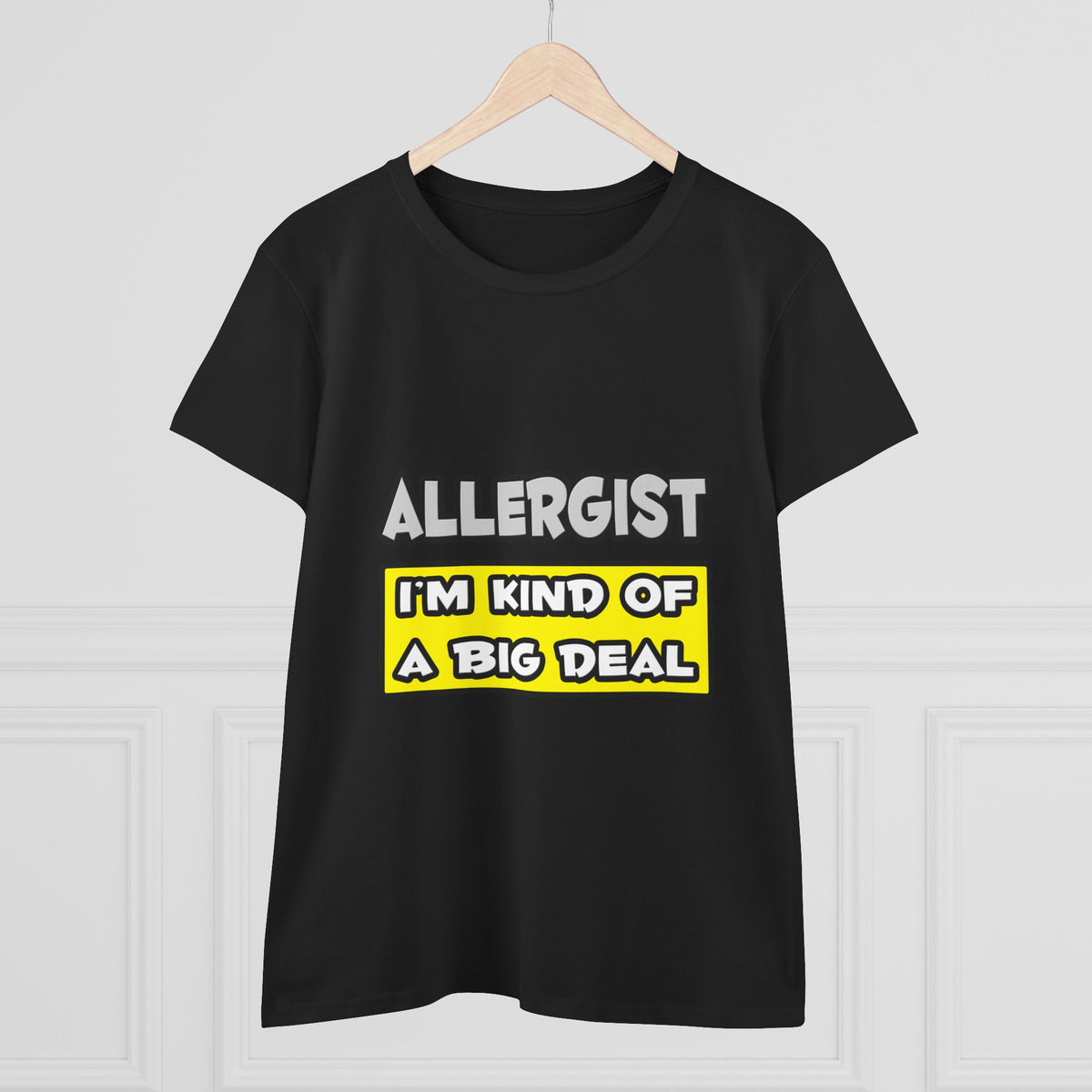 Allergist .. I'm Kind of a Big Deal - Women's Midweight Cotton Tee