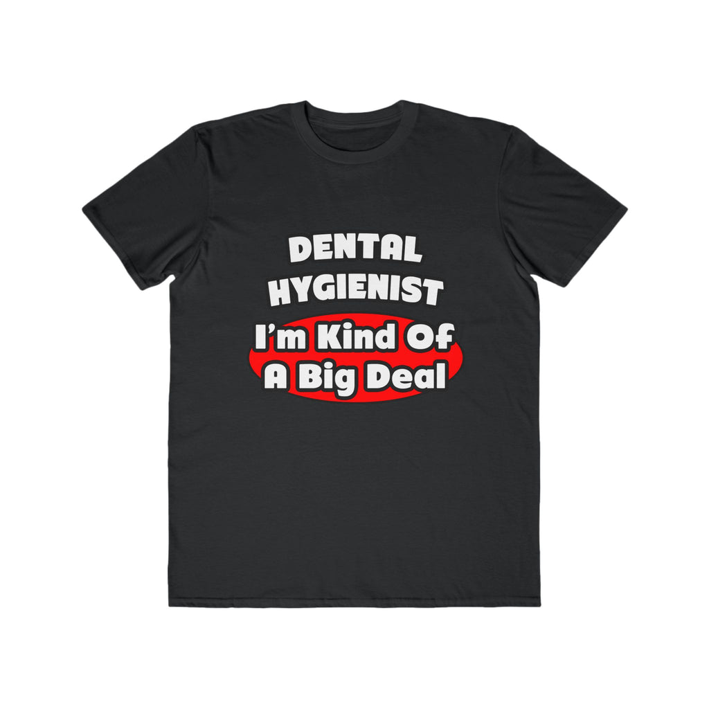 Dental Hygienist...Big Deal - Men's Lightweight Fashion Tee
