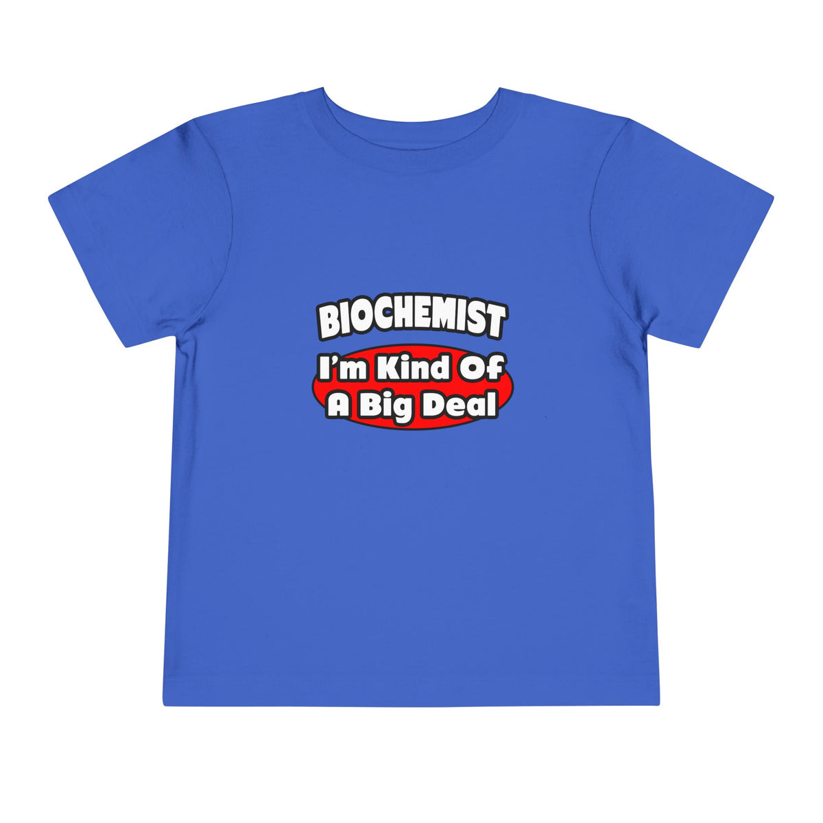 Biochemist...Big Deal - Toddler Short Sleeve Tee