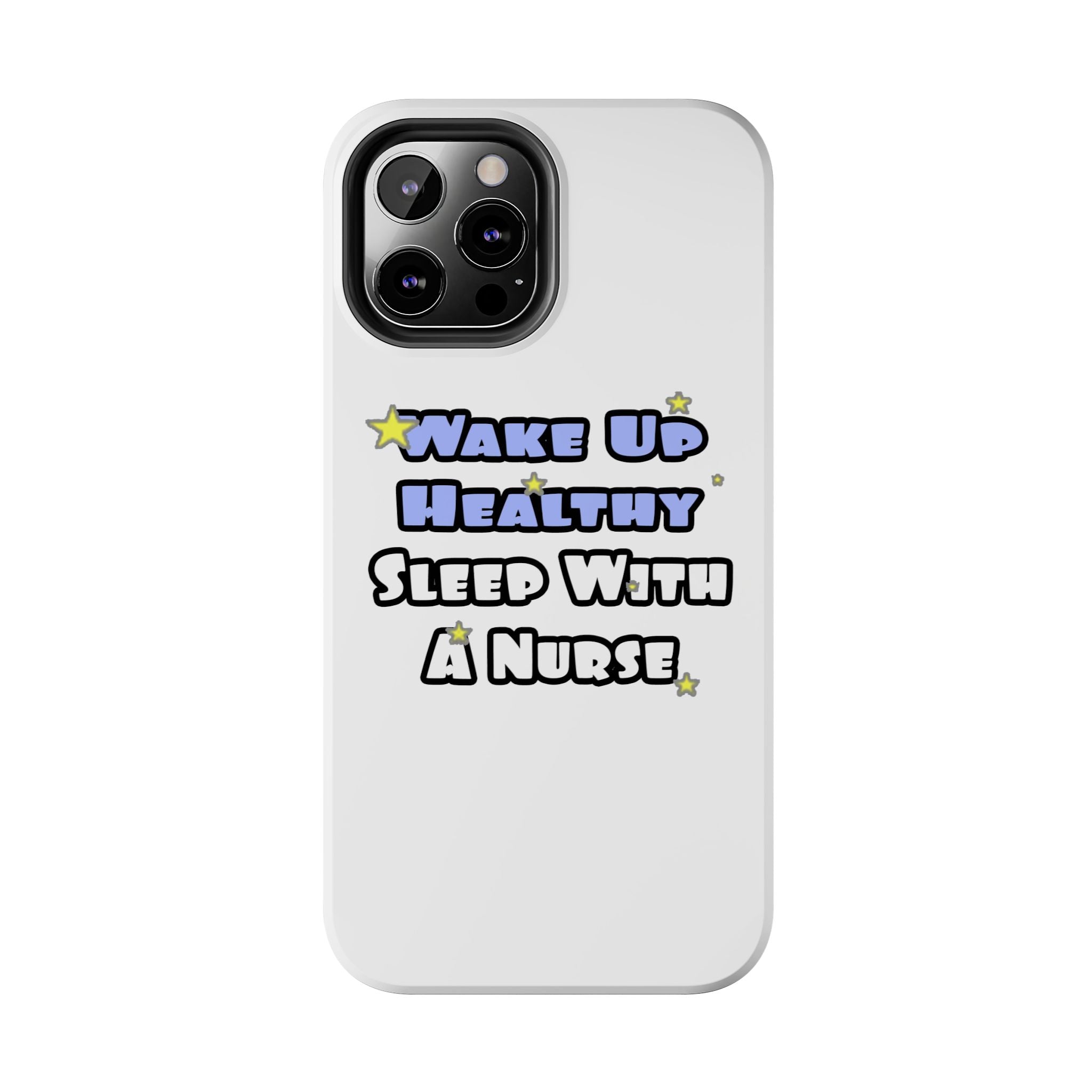 Wake Up Healthy...Sleep With a Nurse - Tough Phone Cases