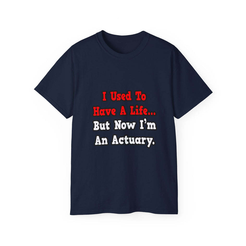 I Used to Have a Life...Actuary - Unisex Ultra Cotton Tee