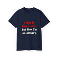 I Used to Have a Life...Actuary - Unisex Ultra Cotton Tee